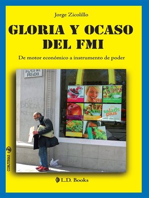 cover image of Gloria y ocaso del FMI. De motor económico a instrumento de poder